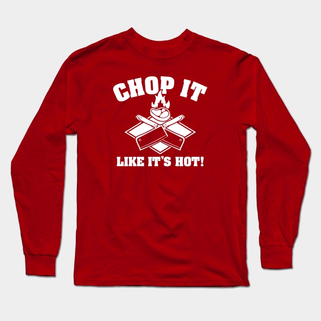 Chop It Like It's Hot Long Sleeve T-Shirt by AngryMongoAff